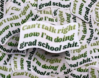 Cant talk right now, im doing grad school sh*t clear sticker