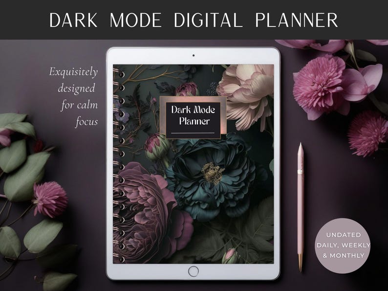 May include: A digital planner on a tablet with a floral design in dark teal and mauve. The text "Dark Mode Digital Planner" is at the top. The planner has the text "Dark Mode Planner" on the cover. A stylus and text "Undated Daily, Weekly & Monthly" are also visible.