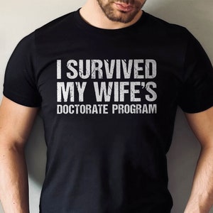 PHD Graduation Gift, Graduation Gifts Doctor, I survived my wifes Doctorate program, Funny Doctor Gift, Med Student Gift,PHD Graduation Gift