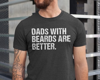 Funny Dad Shirt, Fathers Day Gift, Dads with beards are better, Gift for Dad, Cool Dad Shirt, New Dad Gift, Fathers Day Shirt,Funny Dad Gift