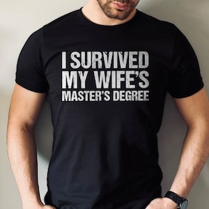 Masters Degree Graduation, Graduation Gifts Masters Degree, I survived my wife's, Masters Graduation, Masters Shirt,Masters Degree Gift