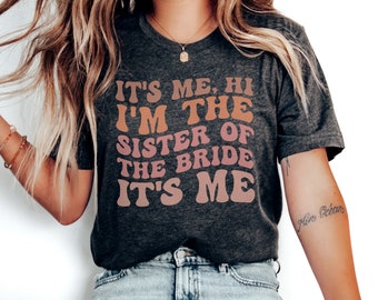 Retro Sister of Bride Shirt, Its me hi Im the Sister of the Bride, Wedding Party Shirt, Sister of Bride Gift, Family of Bride, Wedding Party