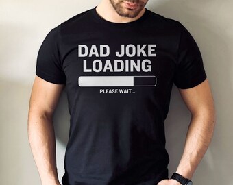 Dad Joke Loading Shirt, Fathers Day Gift for Dad, Funny Dad shirt, Dad Joke Gift, Funny Dad Gift, Fathers Day Shirt Dad Fathers Day TShirt