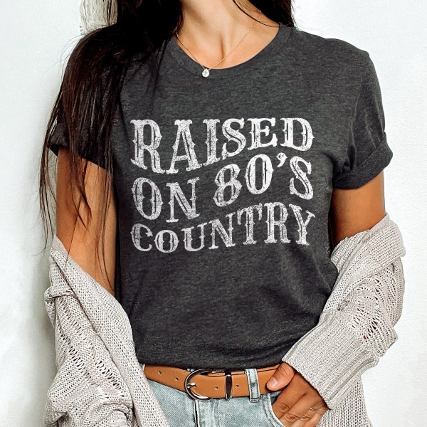 Raised on 80s Country, Country Music Shirt, Country Girl Gifts, 80s Shirt, Country Concert Tee, Western Shirt, Rodeo Shirt, Nashville Music