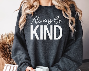 Be Kind Sweatshirt, Be Kind Shirt, Inspirational Sweatshirt, Be Kind Tee, Kindness Shirt, Positive Shirt, For Women & Men, Be a Kind Human