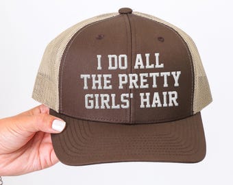 I do all the pretty girls' hair - Embroidered Trucker Hat, Mesh Mens Baseball Cap, Hairstylist Salon Hairdresser