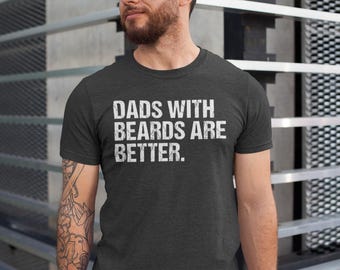 Funny Dad Shirt, Dads with beards are better, Fathers Day Gift for new first time Daddy, Cool Dad