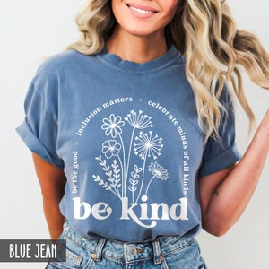 Comfort Colors Be Kind Shirt, Teacher Shirt, Inspirational tee, Inclusion Matters, Be the Good, Celebrate Minds of All Kinds, Kindness shirt