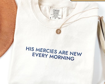 Comfort Colors® Embroidered Christian shirt, His Mercies Are New Every Morning, Religious Faith Shirt