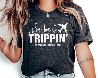 We Be Trippin' Custom Vacation Shirt, Personalized Trip Outfit, Girls Weekend Matching shirts, Funny Adventure Shirt, Family Vacay with city