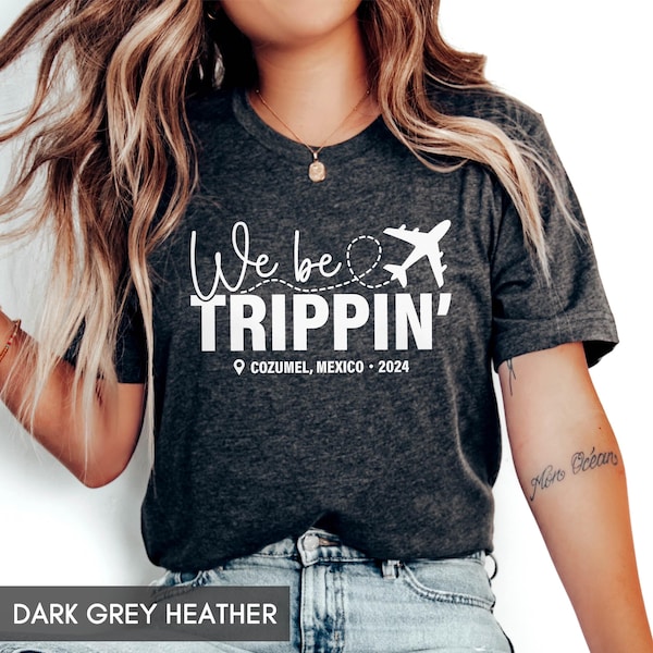 We Be Trippin' Custom Vacation Shirt, Personalized Trip Outfit, Girls Weekend Matching shirts, Funny Adventure Shirt, Family Vacay with city