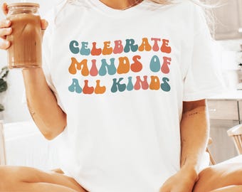 Comfort Colors® Teacher Shirt, Celebrate minds of all kinds, Neurodiversity & Autism inclusion Shirt, Normalize minds, speech therapy SPED