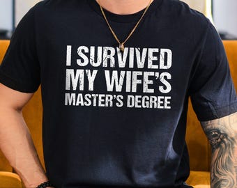 Masters Degree Graduation, Graduation Gifts Masters Degree, I survived my wife&#39;s, Masters Graduation, Masters Shirt,Masters Degree Gift