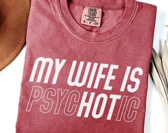 Camiseta divertida para marido de Comfort Colors®, Mi esposa está buenísima/psicópata, Regalo de aniversario, Amo a mi esposa