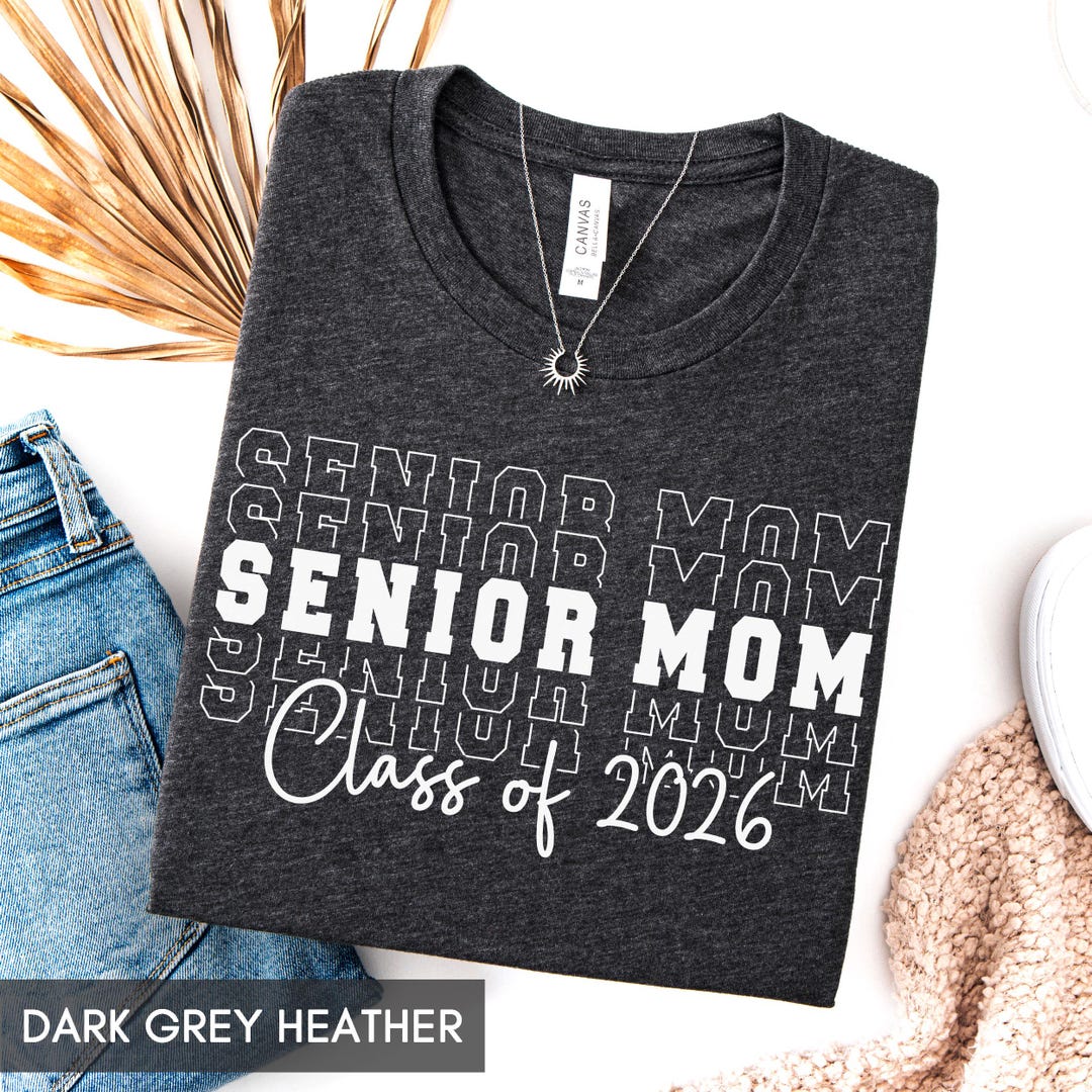 Senior Mom Shirt, Class of 2026 or 2025 Shirt, Custom Year Graduation  Shirt, Matching Family Parents of the Grad Senior Mama With Year