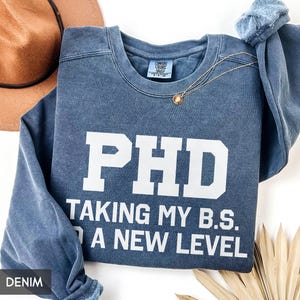 Comfort Colors® Funny PHD Graduation Sweatshirt, New Doctor Hoodie, Taking BS to new level