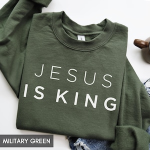 Christian Sweatshirt, Jesus Is King, Jesus Sweatshirt, Christian Long Sleeve, Faith Sweatshirt, Religious Sweatshirt, for Women, for Men