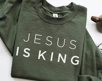 Christian Sweatshirt, Jesus Is King, Jesus Sweatshirt, Christian Long Sleeve, Faith Sweatshirt, Religious Sweatshirt, for Women, for Men