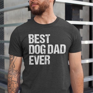 Best Dog Dad Ever, Fathers Day Gift, Gift for Dog Dad, Funny Dog Dad Shirt, Gift for Dog Lover, Fathers Day Shirt, Dog Lover Gift,Dog Father