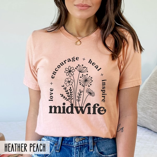 Midwife Shirt, Floral Gift for midwife, Love Encourage Heal Inspire, Certified Nurse Midwife Gift, CNM Shirt, CM Shirt, Midwifery tshirt