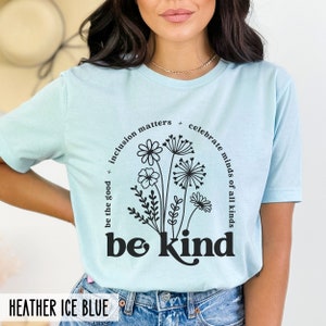 Be Kind Shirt, Teacher Shirt, Inclusion Matters, Be the Good, Celebrate Minds of All Kinds, Autism Shirt, Neurodiversity Shirt, Kindness Tee