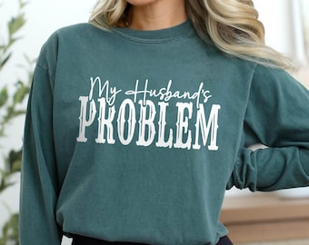 Camiseta divertida Comfort Colors® "El problema de mi marido", manga larga, música country, regalo de aniversario para esposa, el problema de alguien