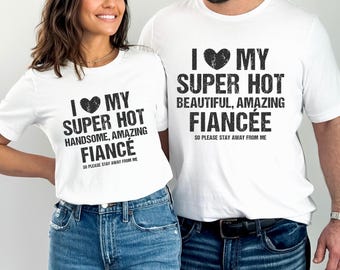 I love my Fiancée or Fiancé, Funny Matching Couple Engagement Shirt, *Sold Individually*