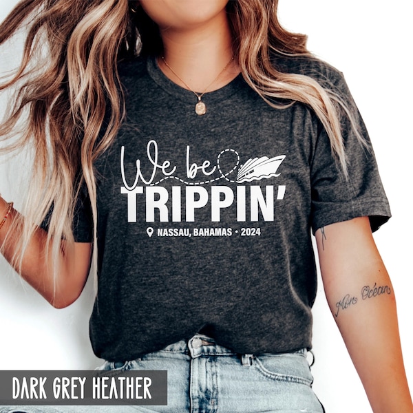 We Be Trippin' Custom Cruise Trip Vacation Shirt, Personalized Trip Outfit, Girls Weekend Matching shirts, Family Cruising Shirt with city