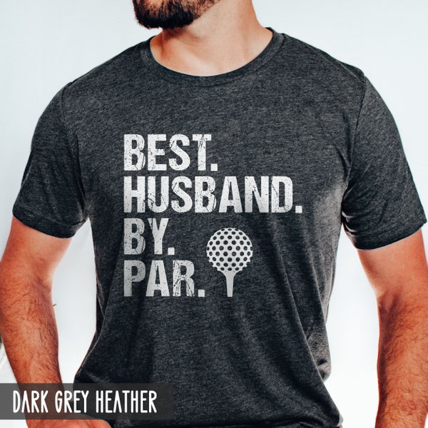 Gift for Husband, Husband Gift, Best Husband By Par, Gift for Golfer, Husband Golf Gifts, Funny Husband Shirt, Fathers Day, Golf Husband Tee