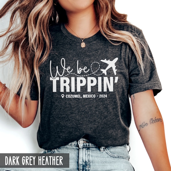 We Be Trippin' Custom Vacation Shirt, Personalized Trip Outfit, Girls Weekend Matching shirts, Funny Adventure Shirt, Family Vacay with city
