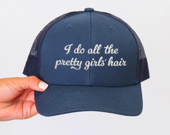 I do all the pretty girls' hair - Embroidered Trucker Hat, Mesh Mens Baseball Cap, Hairstylist Salon Hairdresser