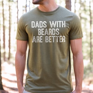 Funny Dad Shirt, Fathers Day Gift, Dads with beards are better, Gift for Dad, Cool Dad Shirt, New Dad Gift, Fathers Day Shirt,Funny Dad Gift