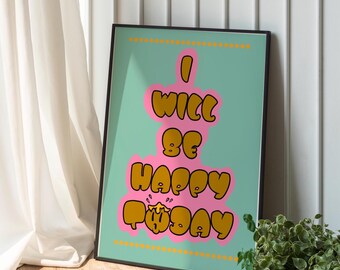 I Will Be Happy Today Art Print – Positive Quote Wall Art, Funky Motivational Poster, Dopamine Home Decor, Chic Colourful Typography Print