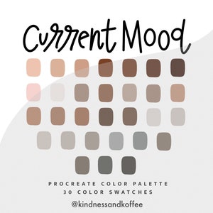 May include: A digital color palette with 30 color swatches in shades of brown, beige, gray, and white. The palette is titled "Current Mood" and is for use in the Procreate app. The artist's Instagram handle is @kindnessandkoffee.