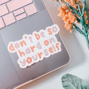 Don't Be Hard on Yourself Sticker / encouraging decal / hand drawn and glossy / perfect for laptops, notebooks & more