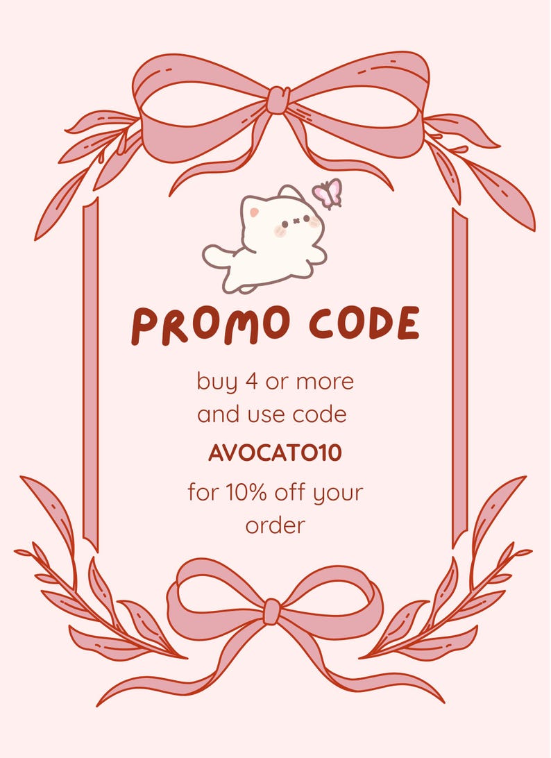 May include: A light pink rectangular graphic featuring a white cartoon cat and a small butterfly at the top. The text reads PROMO CODE, buy 4 or more and use code AVOCATO10 for 10% off your order. The design is framed by pink ribbons and leaf motifs.
