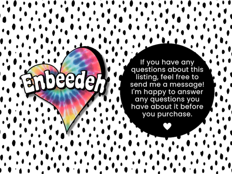 May include: A tie-dye heart with the text "Enbeedeh" on a white background with black polka dots. The text says "If you have any questions about this listing, feel free to send me a message! I'm happy to answer any questions you have about it before you purchase."