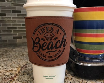 Coffee Cup Sleeve - Life's a Beach - leatherette - Laser engraved - Personalization available .