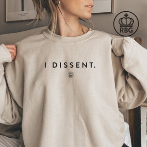 I Dissent Sweatshirt. Unisex RBG Hoodie. Ruth Bader Ginsburg Shirt. Notorious RBG Gift. Oversized Crewneck Sweater. Women's Rights shirt.