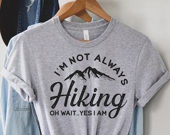 Hiking Shirt - Hiking Gift, Hiker T-Shirt, I'm Not Always Hiking, Funny Hiking Gift, Camper Shirt, Climber Gift, Nature Enthusiast