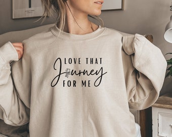 Love That Journey for Me Sweatshirt. Rose shirt. Funny sweater. Pop culture gift for fans. Love your journey shirt for women. 2