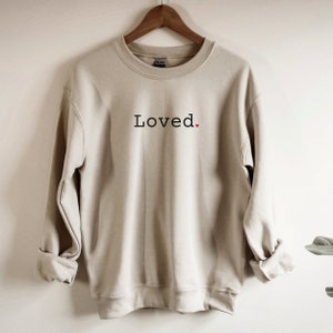 Loved Sweatshirt. You are loved hoodie. Valentine gift. Valentine's Day shirt. Inspirational love tee. Anniversary sweatshirt men & women.