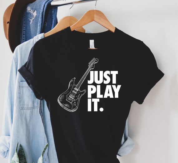 Just Play It Shirt Electric Guitar Tee Guitar Shirt Guitar Player Guitar Player Gift Musician T shirt Bass Player Gift Etsy