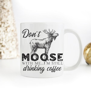 Don't Moose With Me Mug. Moose gift. Moose lover coffee mug. Moose mug. Alaska gift. Outdoors mug for nature lover. Funny moose mug.