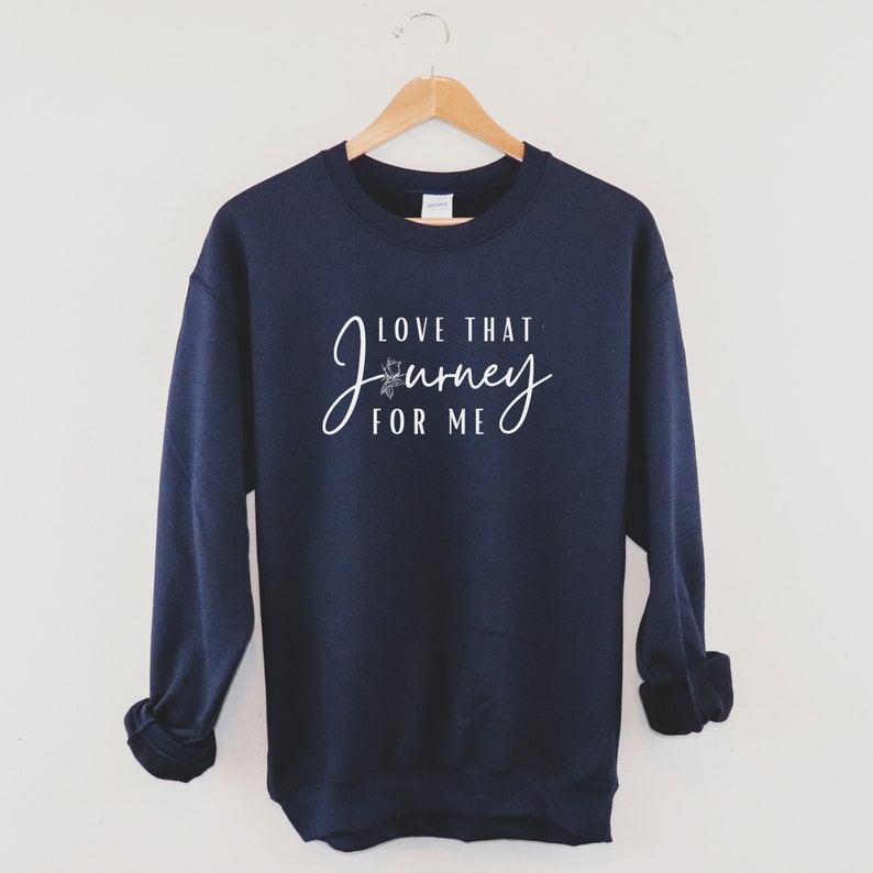 Love That Journey for Me Sweatshirt. Rose shirt. Funny sweater. Pop culture gift for fans. Love your journey shirt for women. 2 Navy