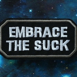 EMBRACE THE SUCK embroidered patch,Suck , iron on patch,embroidered,edge burn out,Applique