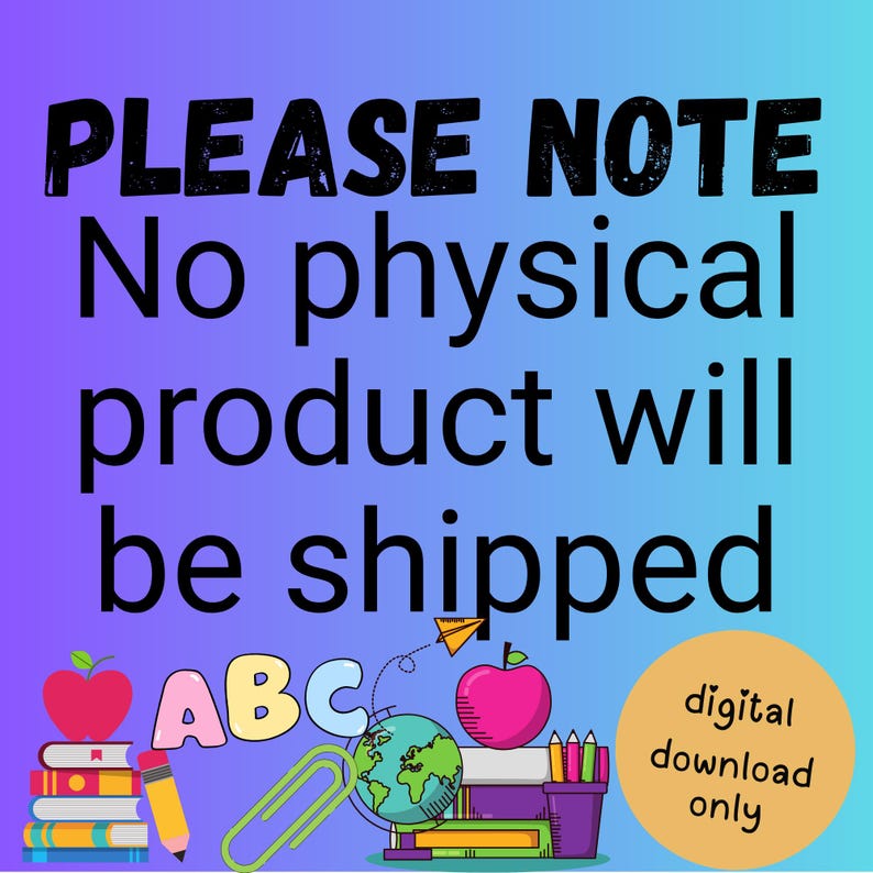 May include: A digital download graphic with a gradient blue and purple background. The text reads "PLEASE NOTE No physical product will be shipped." The image includes illustrations of books, apples, pencils, a globe, and the letters "ABC". A yellow circle says "digital download only."