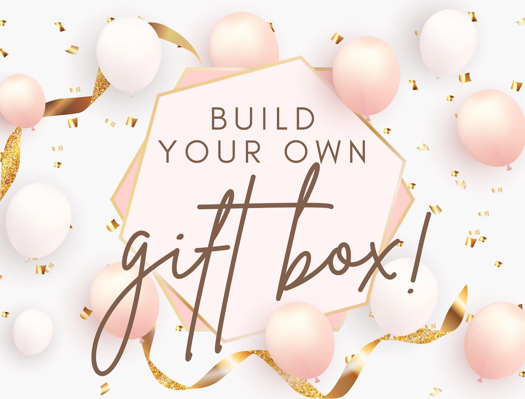 START HERE Create Your Own Gift Box Build A Gift Box Custom Gift Box