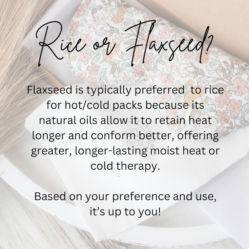 May include: A floral patterned hot/cold pack with the text "Rice or Flaxseed?" and information about the benefits of flaxseed over rice. The pack is white with a floral pattern in shades of peach, pink, and green.