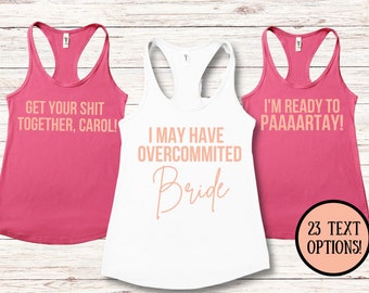 May include: Three racerback tank tops in pink and white, with text in a complementary color. The pink tops read "GET YOUR SHIT TOGETHER, CAROL!" and "I'M READY TO PAAAARTAY!". The white top says "I MAY HAVE OVERCOMMITTED Bride". A circle graphic says "23 TEXT OPTIONS!"
